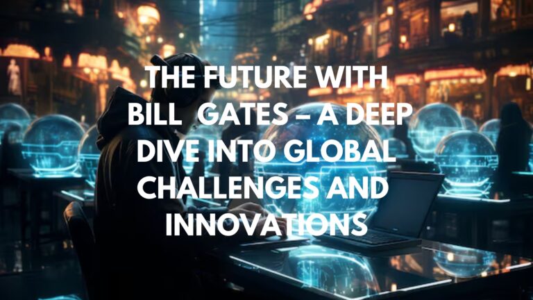 Whats Next The Future with Bill Gates – A Deep Dive into Global Challenges and Innovations