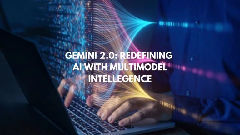 Gemini 2.0 Redefining AI with Multimodal Intelligence